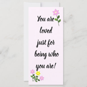 You are loved just for being who you are Card