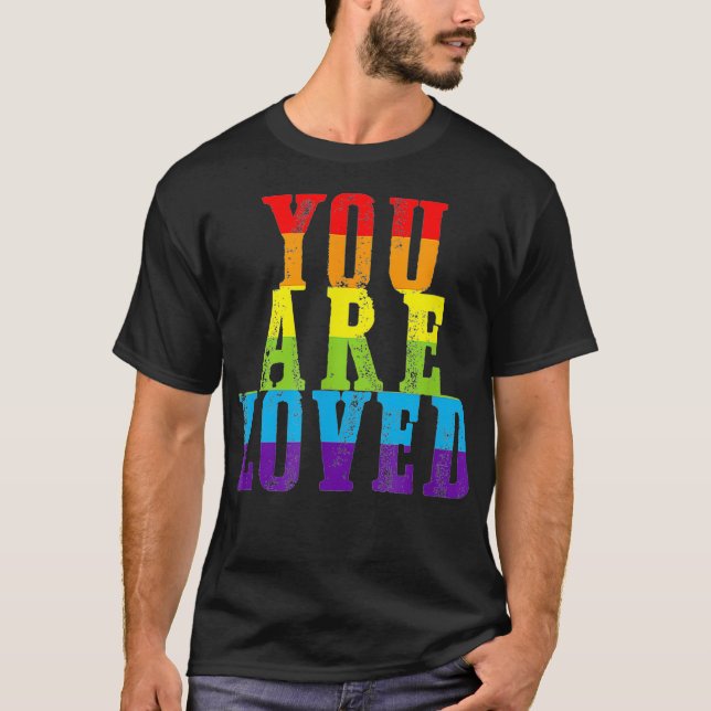 You Are Loved LGBTQ Gay Lesbian Pride Proud Ally R T-Shirt (Front)