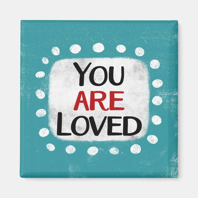You Are Loved Refrigerator Magnet (Front)