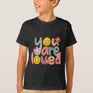 You Are Loved Sitive Message Saying Quote Men Wome T-Shirt