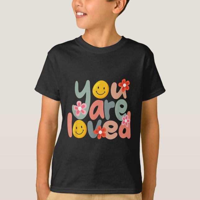 You Are Loved Sitive Message Saying Quote Men Wome T-Shirt (Front)