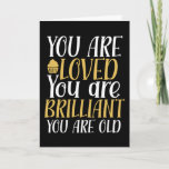 You Are Loved You Are Old Funny Birthday Card<br><div class="desc">Funny,  humourous and sometimes sarcastic birthday cards for your family and friends. Get this fun card for your special someone. Visit our store for more cool birthday cards.</div>