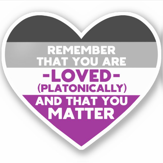 You are loved You matter (Asexual flag heart) (Front)