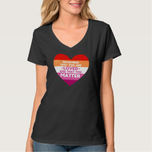 You are loved You matter (Lesbian flag heart) T-Shirt