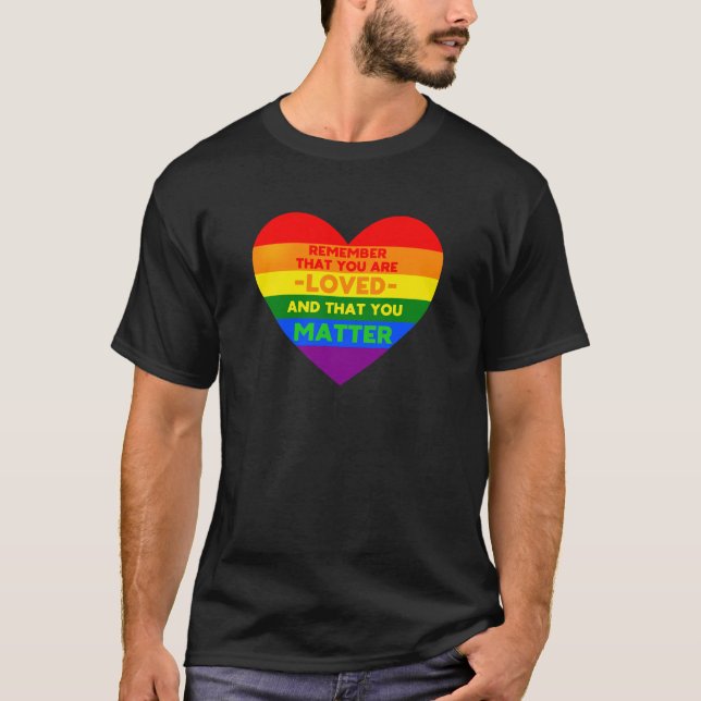 You are loved You matter (LGBT flag heart) T-Shirt (Front)