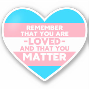 You are loved You matter (Trans flag heart)