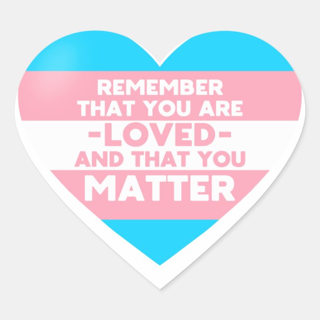 You are loved You matter (Trans flag heart) Heart Sticker (Front)