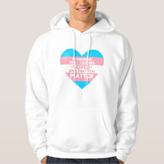 You are loved You matter (Trans flag heart) Hoodie