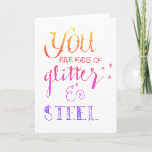 "You Are Made of Glitter and Steel" Greeting Card