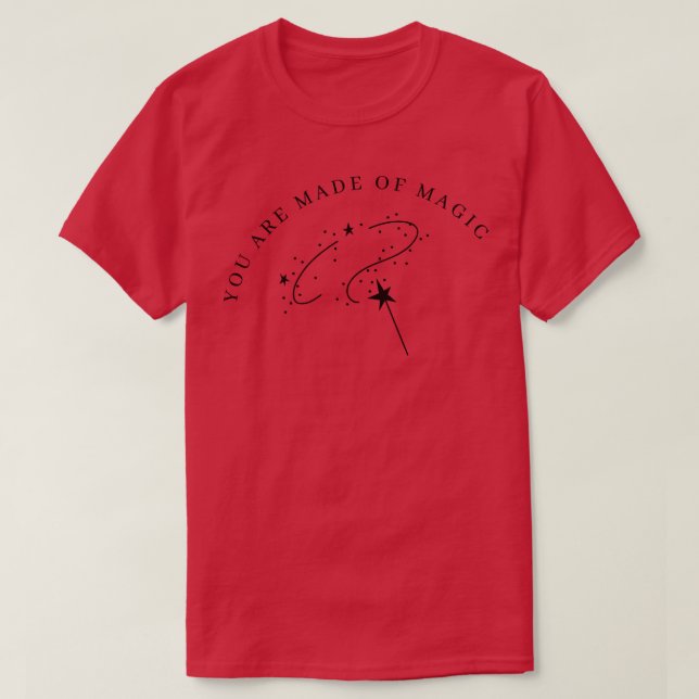 You Are Made Of Magic Motivational and Inspiration T-Shirt (Design Front)