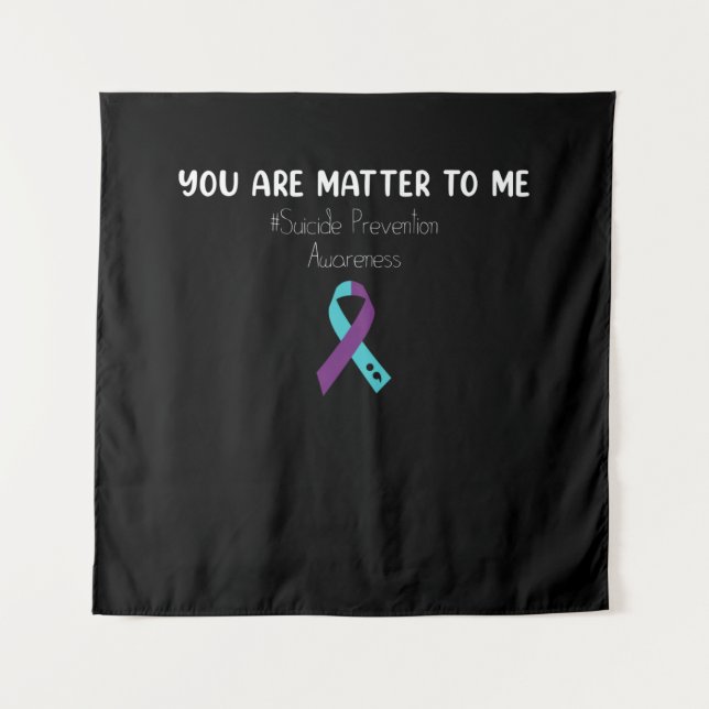 You Are Matter To Me Suicide Prevention Awareness Tapestry (Front)