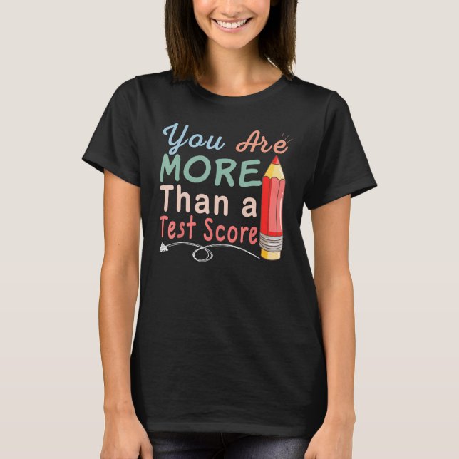 You Are More Than A Test Score Exam T-Shirt (Front)
