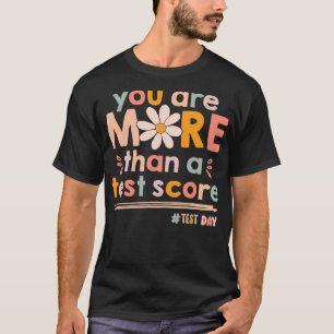 You Are More Than A Test Score Teacher Kids Testin T-Shirt