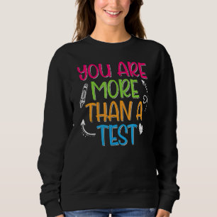 You Are More Than A Test Score Teacher Test Day Sweatshirt