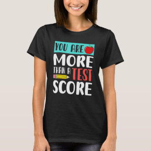 You Are More Than A Test Score Teacher Test Day T-Shirt