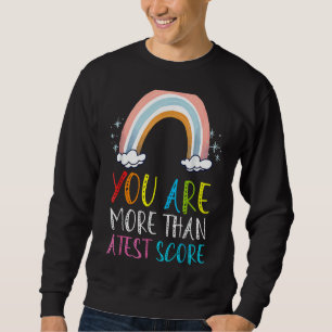You Are More Than A Test Score Teacher  Testing Da Sweatshirt