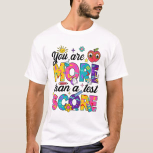 You Are More Than A Test Score Teacher Testing Day T-Shirt