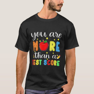 You Are More Than A Test Score Teacher Testing Day T-Shirt