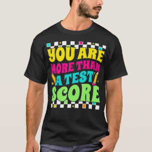 You Are More Than a Test Score Test Day Teacher Te T-Shirt