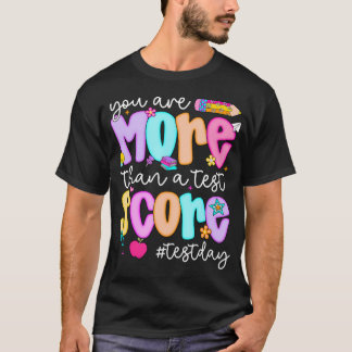 You Are More Than A Test Score Testing Day T-Shirt