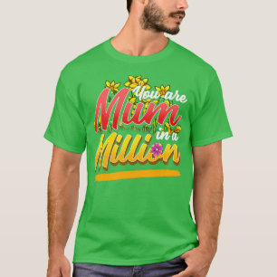 You are Mum in a Million T-Shirt