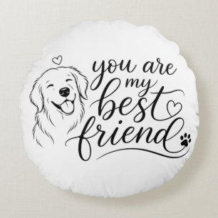 You Are My Best Friend Dog Design Round Cushion