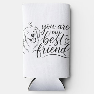 You Are My Best Friend Dog Design Seltzer Can Cooler