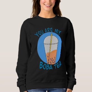 You Are My Boba Tea Cute Bubble Tea Sweatshirt