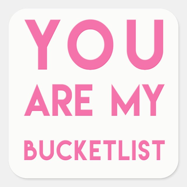 You are my Bucketlist - Fun, Romantic Quote Square Sticker (Front)