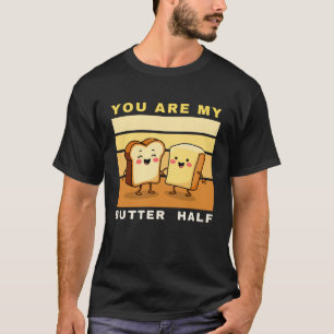 You Are My Butter Half - Cute Valentine's Day  T-Shirt