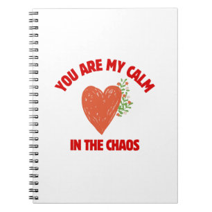 You Are My Calm in the Chaos Notebook