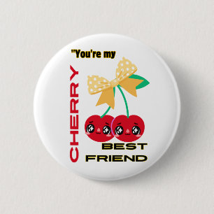YOU ARE MY CHERRY BEST FRIEND 6 CM ROUND BADGE