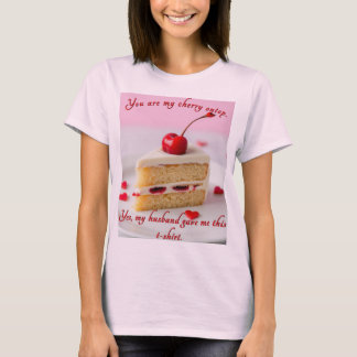 You Are My Cherry Ontop - From Husband T-Shirt