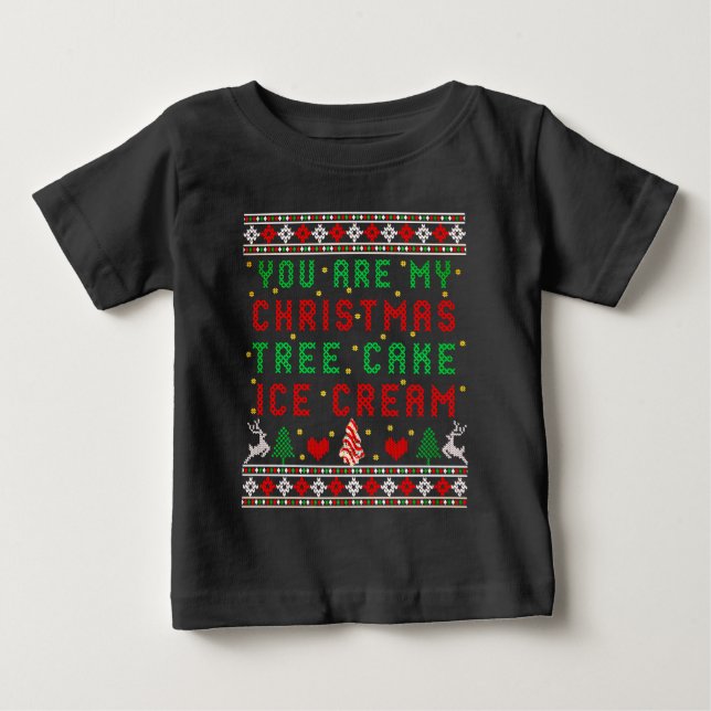 You are My Christmas Tree Cake Ice Cream Christmas Baby T-Shirt (Front)