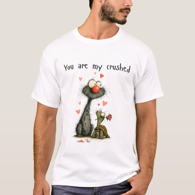 You are my crushed T-Shirt (Front)