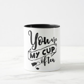 You Are My Cup of Tea- Mug
