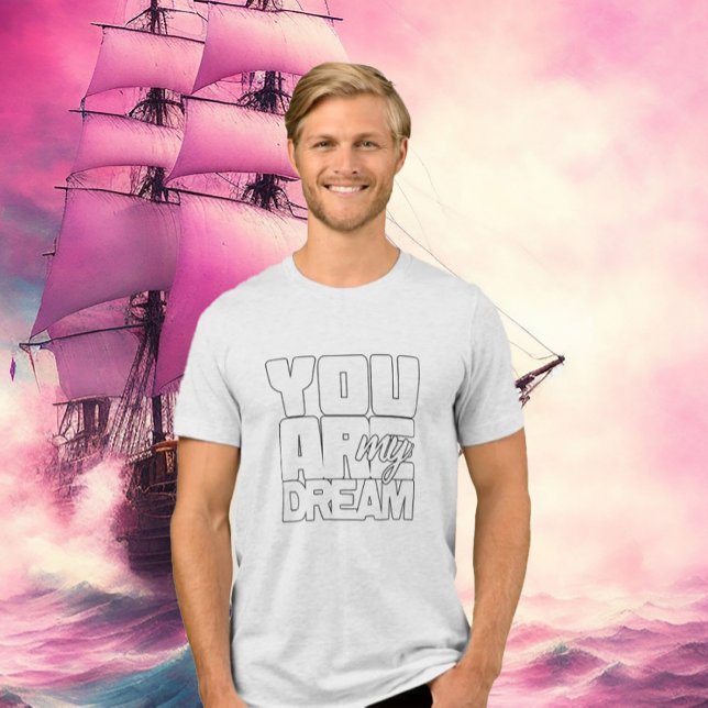 You Are My dream Tri-Blend Shirt (Creator Uploaded)