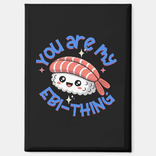You are my Ebi-thing blue text Sushi Magnet