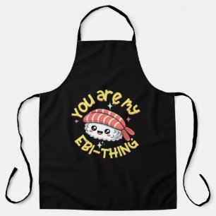 You are my Ebi-thing Sushi Apron
