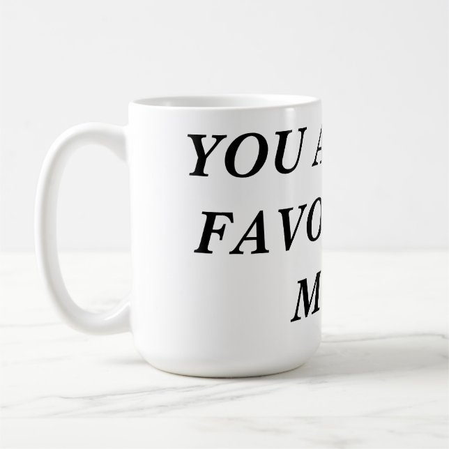 You are my favorite MUG! Coffee Mug (Left)