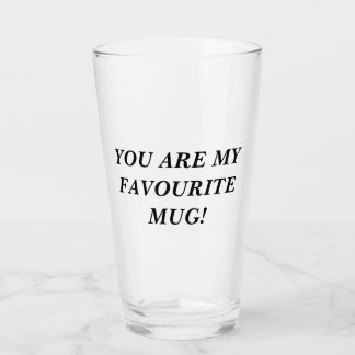 You are my favorite MUG! Glass