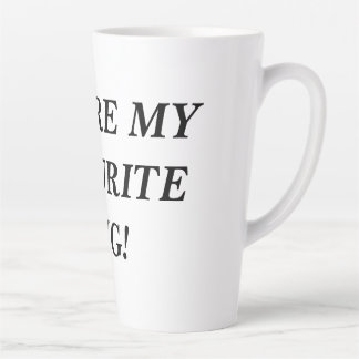 You are my favorite MUG! Latte Mug