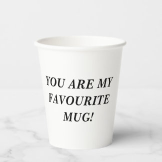 You are my favorite MUG! Paper Cups