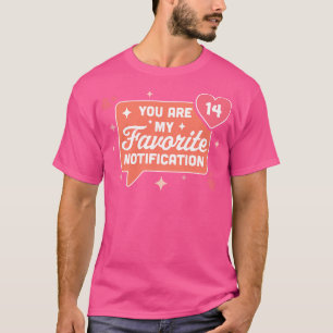 You Are My Favourite Notification Funny Valentines T-Shirt