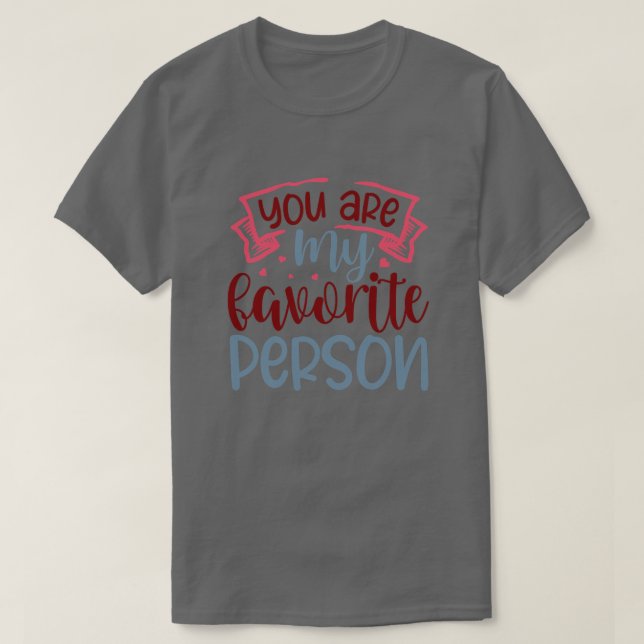 You are my favourite person01 T-Shirt (Design Front)