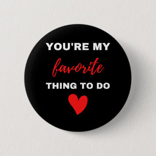 You Are My Favourite Thing To Do 6 Cm Round Badge