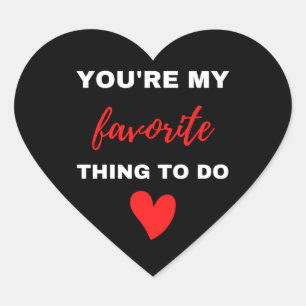 You Are My Favourite Thing To Do Heart Sticker