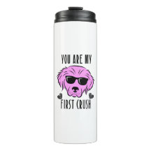 "You Are My First Crush" Cute Dog Tumbler