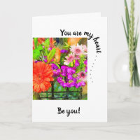 You are my heart . .Be You! Summer Flowers 