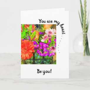 You are my heart . .Be You! Summer Flowers  Card